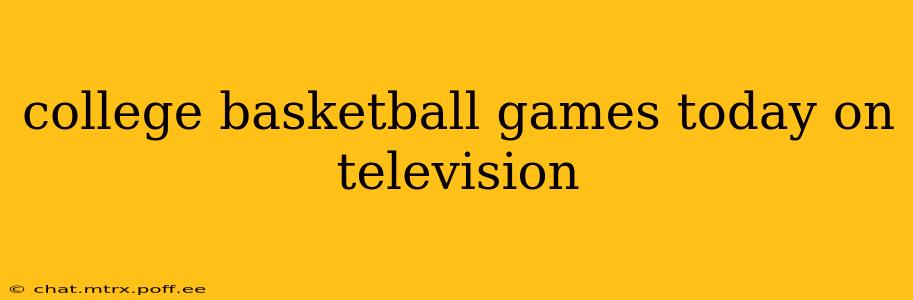 college basketball games today on television