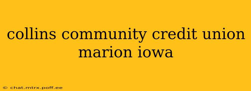 collins community credit union marion iowa