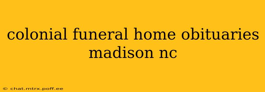 colonial funeral home obituaries madison nc