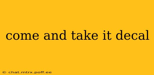 come and take it decal