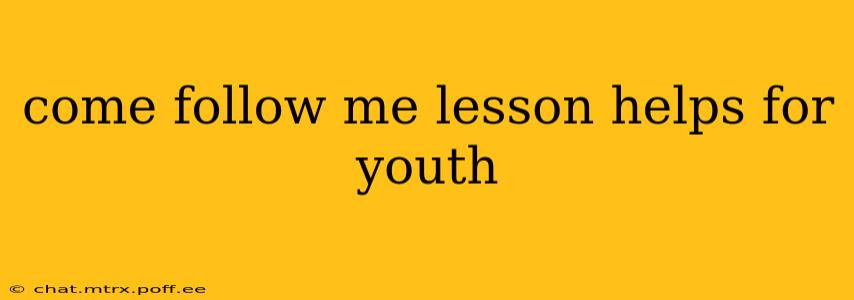 come follow me lesson helps for youth