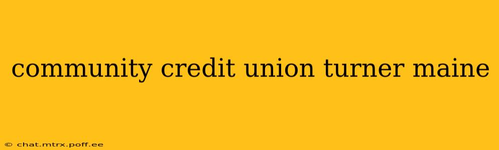 community credit union turner maine