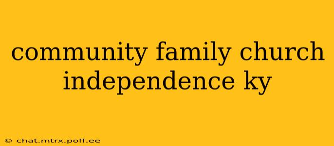 community family church independence ky