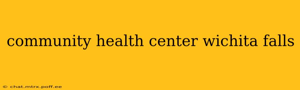 community health center wichita falls