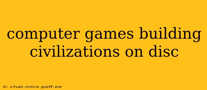 computer games building civilizations on disc