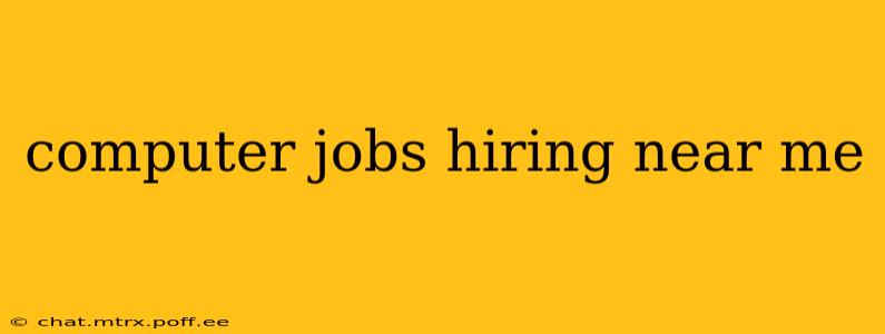 computer jobs hiring near me