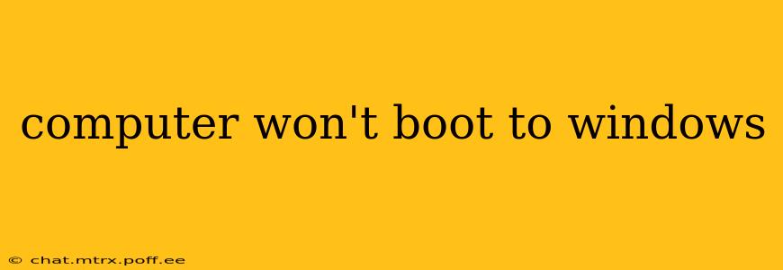 computer won't boot to windows