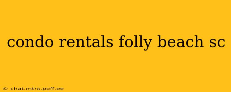 condo rentals folly beach sc