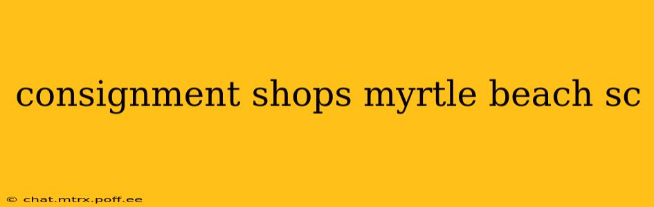 consignment shops myrtle beach sc