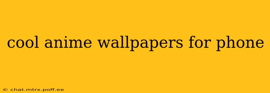 cool anime wallpapers for phone