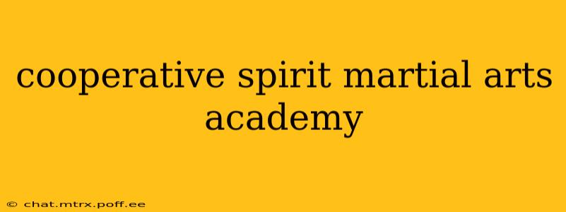 cooperative spirit martial arts academy