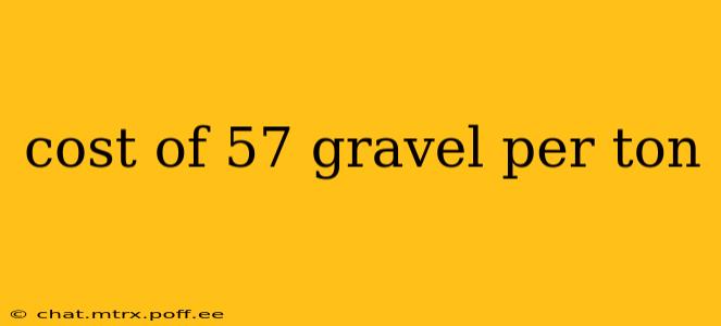 cost of 57 gravel per ton