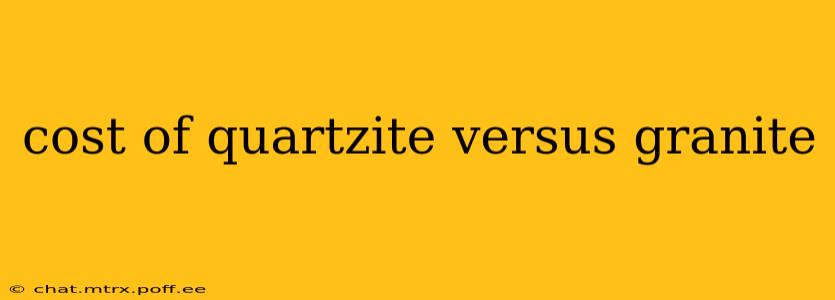 cost of quartzite versus granite