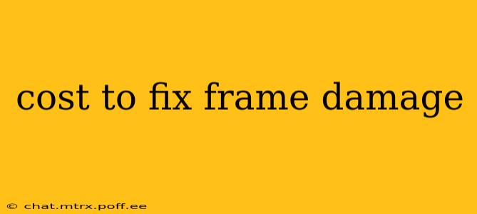 cost to fix frame damage