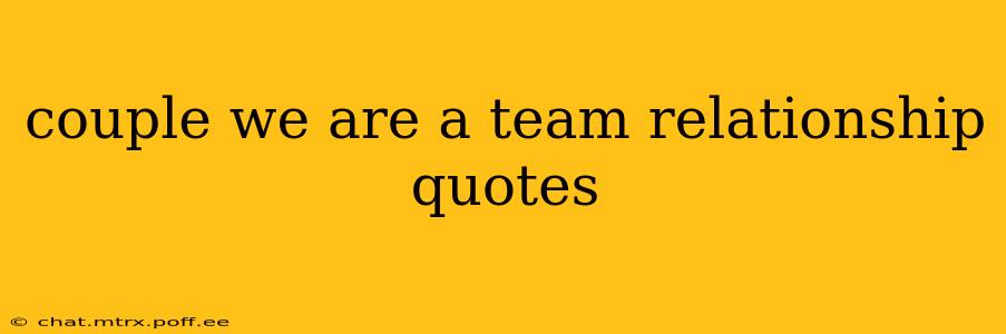 couple we are a team relationship quotes