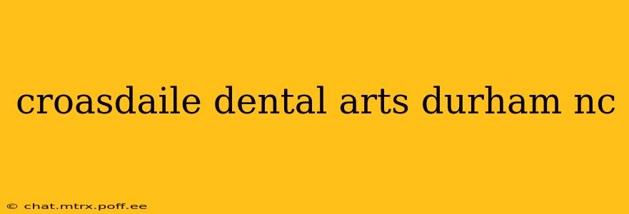 croasdaile dental arts durham nc