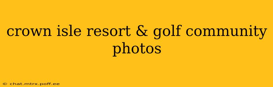 crown isle resort & golf community photos