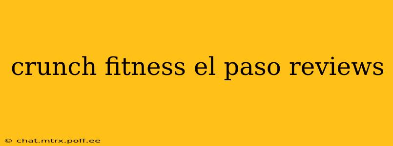 crunch fitness el paso reviews