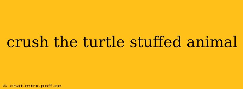 crush the turtle stuffed animal