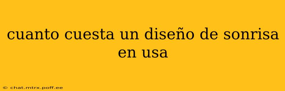 cuanto cuesta un diseño de sonrisa en usa