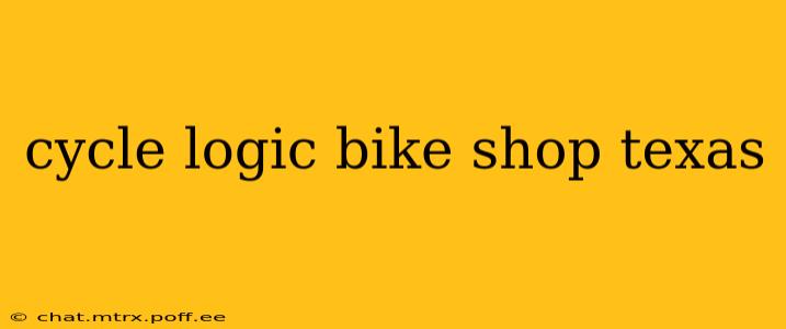 cycle logic bike shop texas