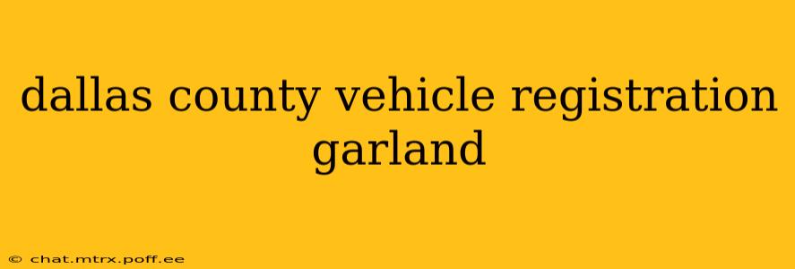 dallas county vehicle registration garland