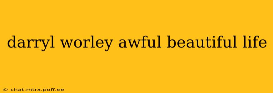 darryl worley awful beautiful life