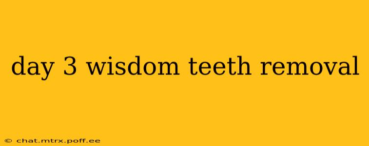 day 3 wisdom teeth removal