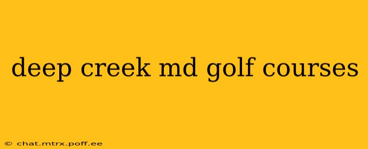 deep creek md golf courses