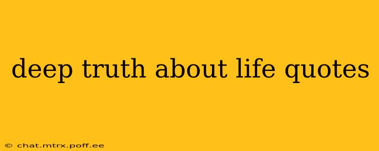 deep truth about life quotes