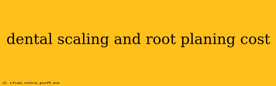 dental scaling and root planing cost