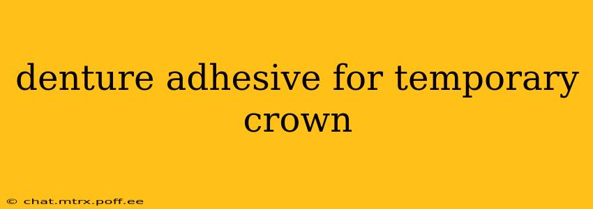 denture adhesive for temporary crown