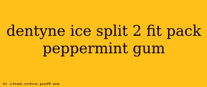 dentyne ice split 2 fit pack peppermint gum