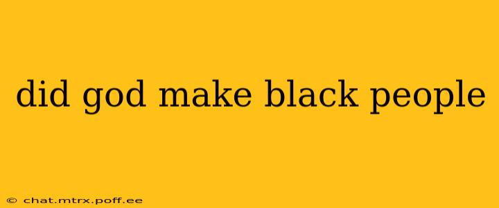 did god make black people
