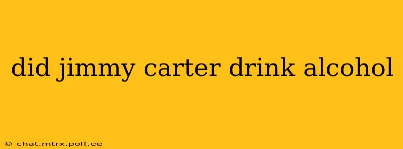 did jimmy carter drink alcohol
