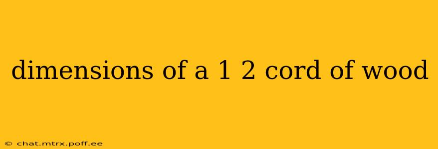 dimensions of a 1 2 cord of wood