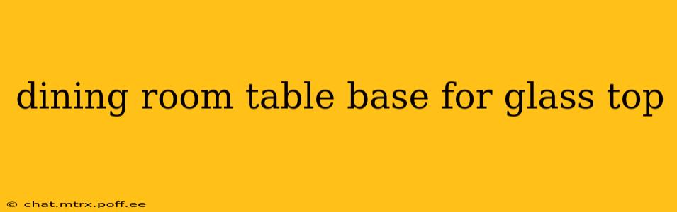 dining room table base for glass top