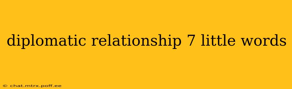 diplomatic relationship 7 little words