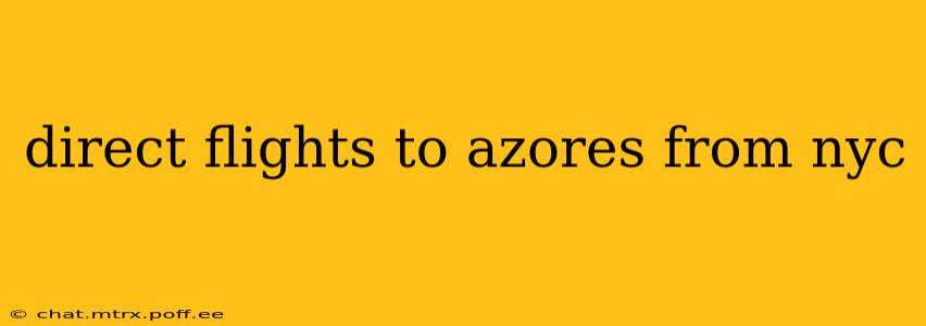 direct flights to azores from nyc