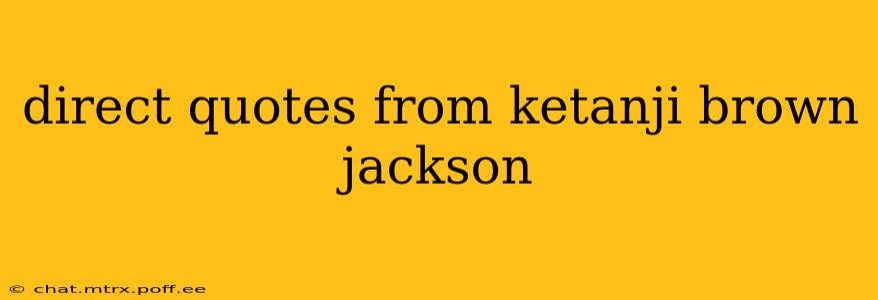 direct quotes from ketanji brown jackson