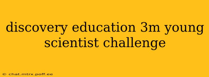 discovery education 3m young scientist challenge