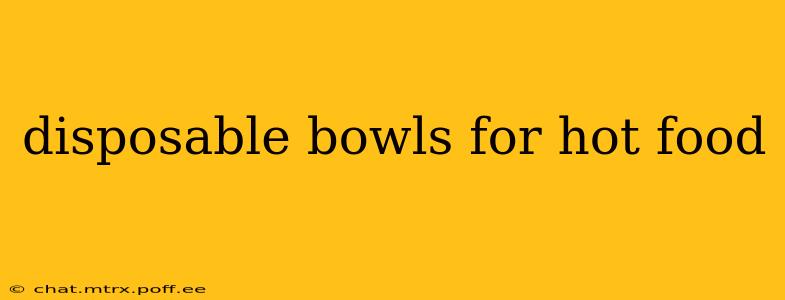 disposable bowls for hot food