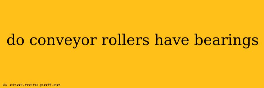 do conveyor rollers have bearings