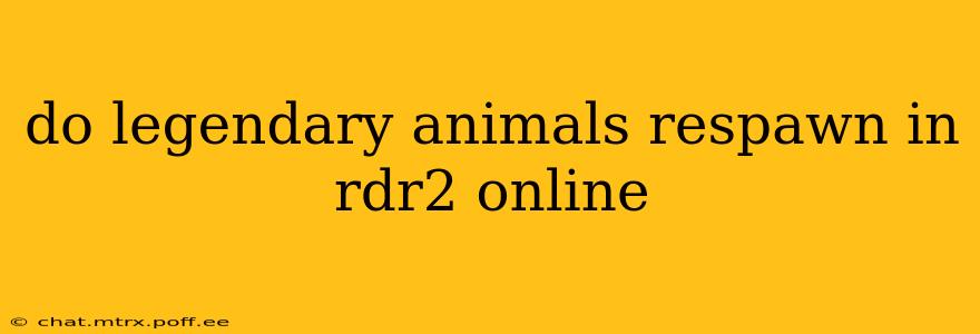 do legendary animals respawn in rdr2 online