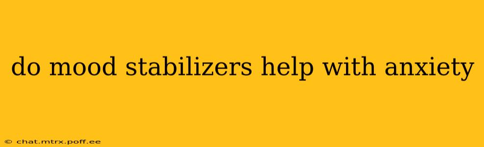 do mood stabilizers help with anxiety
