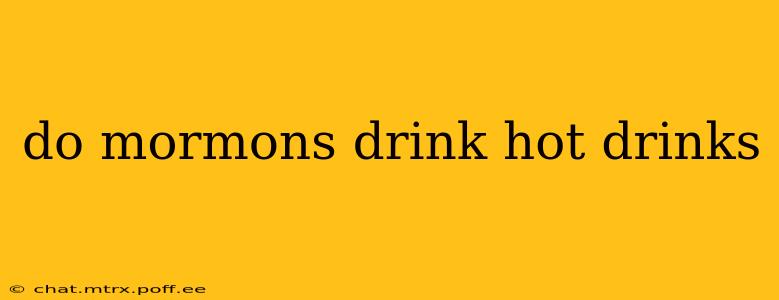 do mormons drink hot drinks