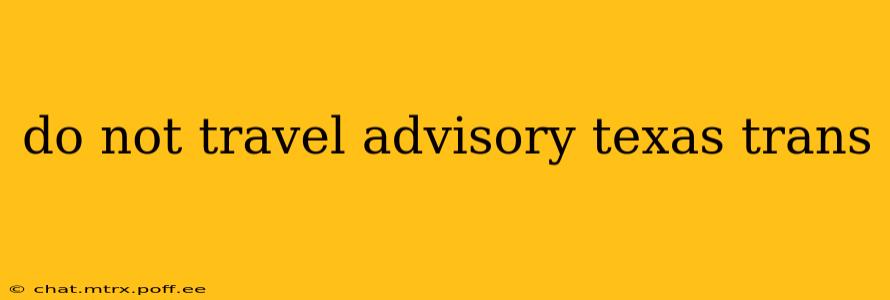 do not travel advisory texas trans