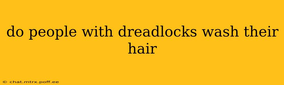 do people with dreadlocks wash their hair