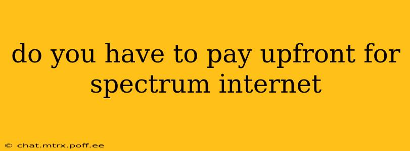 do you have to pay upfront for spectrum internet