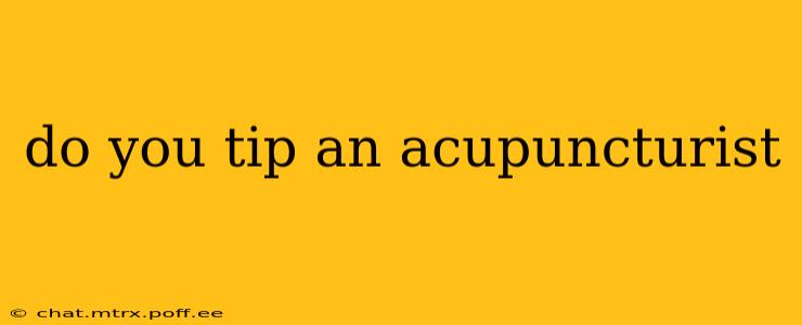 do you tip an acupuncturist